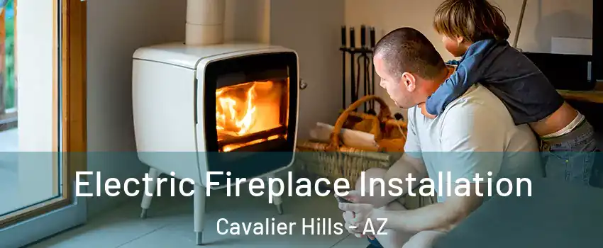 Electric Fireplace Installation Cavalier Hills - AZ