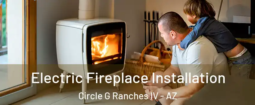 Electric Fireplace Installation Circle G Ranches IV - AZ