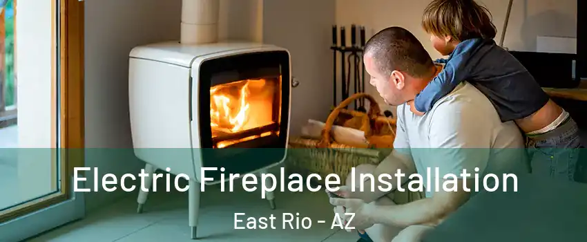 Electric Fireplace Installation East Rio - AZ