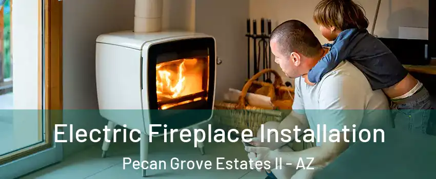 Electric Fireplace Installation Pecan Grove Estates II - AZ