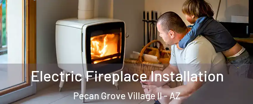 Electric Fireplace Installation Pecan Grove Village II - AZ