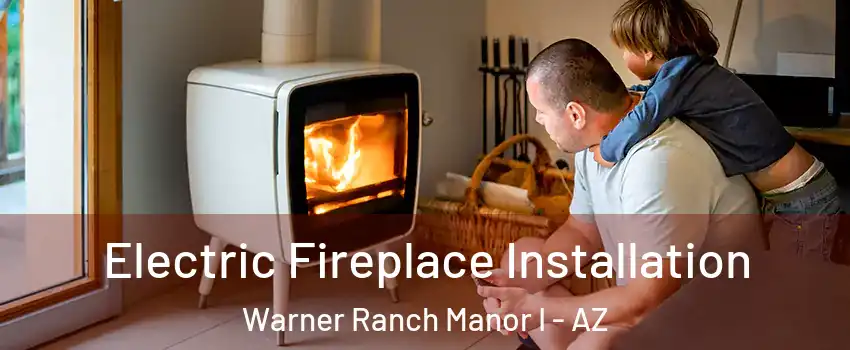 Electric Fireplace Installation Warner Ranch Manor I - AZ