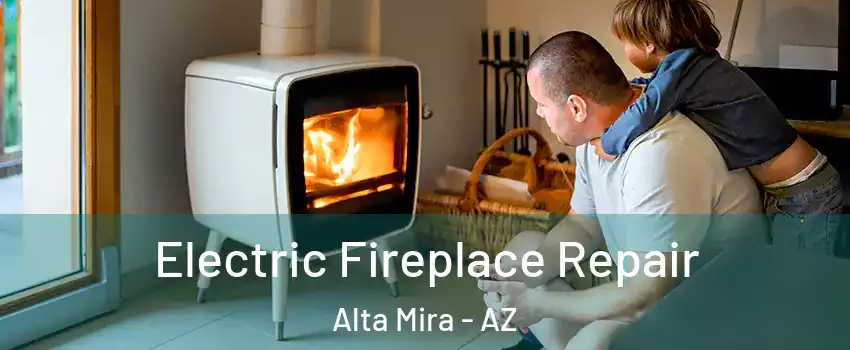 Electric Fireplace Repair Alta Mira - AZ