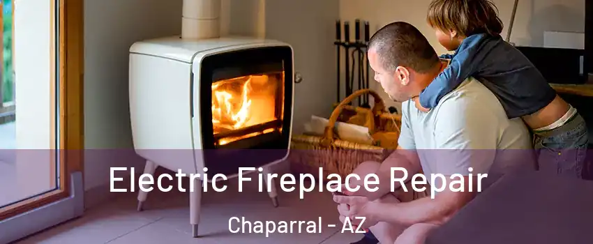 Electric Fireplace Repair Chaparral - AZ