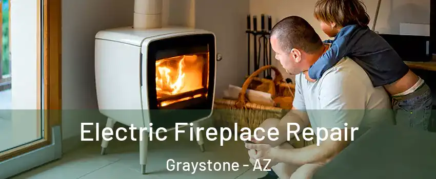 Electric Fireplace Repair Graystone - AZ