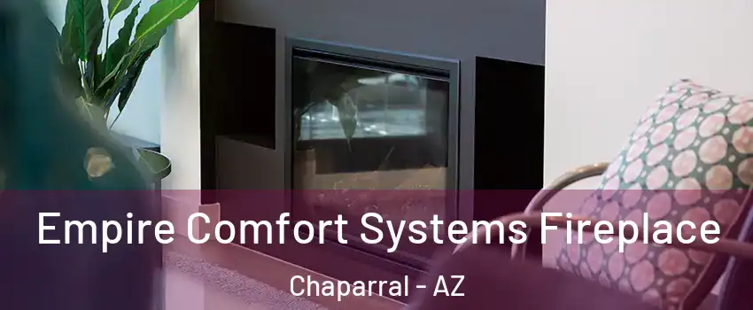 Empire Comfort Systems Fireplace Chaparral - AZ