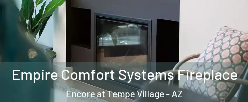 Empire Comfort Systems Fireplace Encore at Tempe Village - AZ