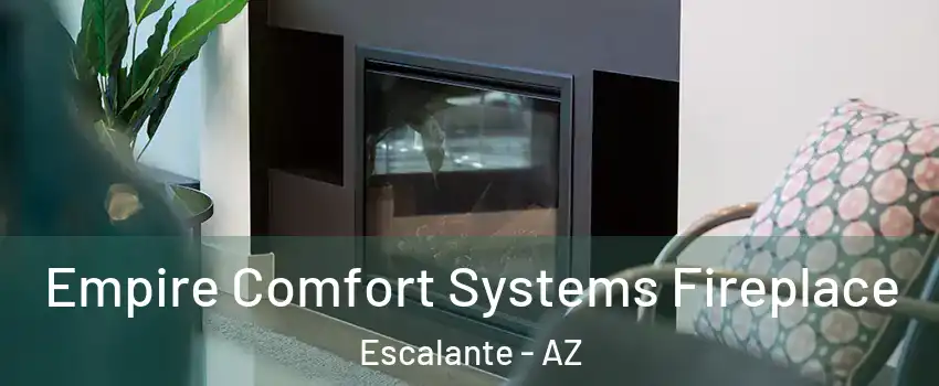 Empire Comfort Systems Fireplace Escalante - AZ