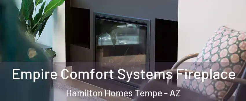 Empire Comfort Systems Fireplace Hamilton Homes Tempe - AZ