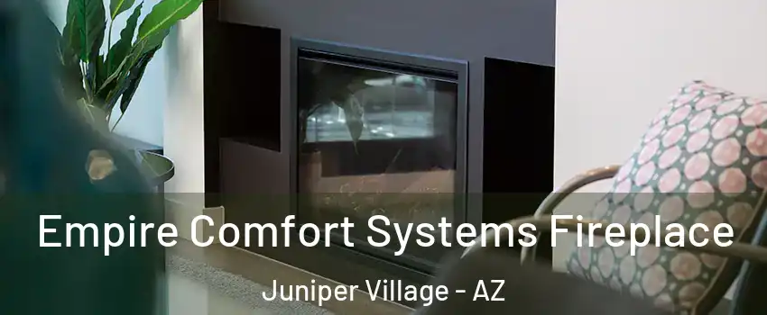 Empire Comfort Systems Fireplace Juniper Village - AZ