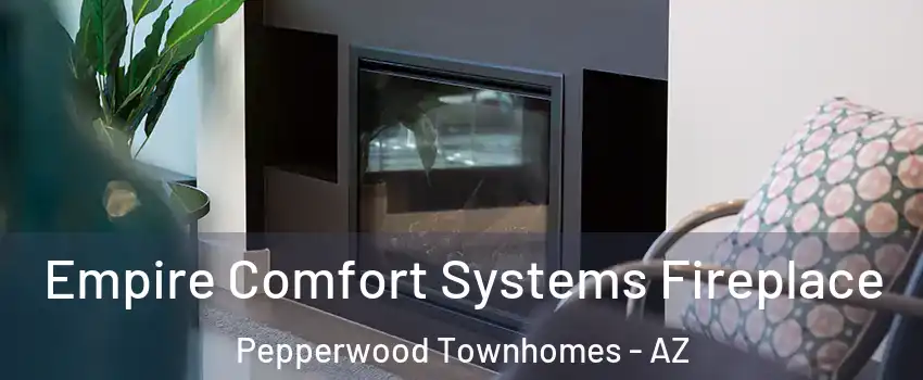 Empire Comfort Systems Fireplace Pepperwood Townhomes - AZ