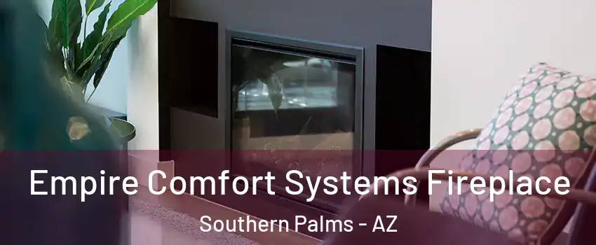 Empire Comfort Systems Fireplace Southern Palms - AZ