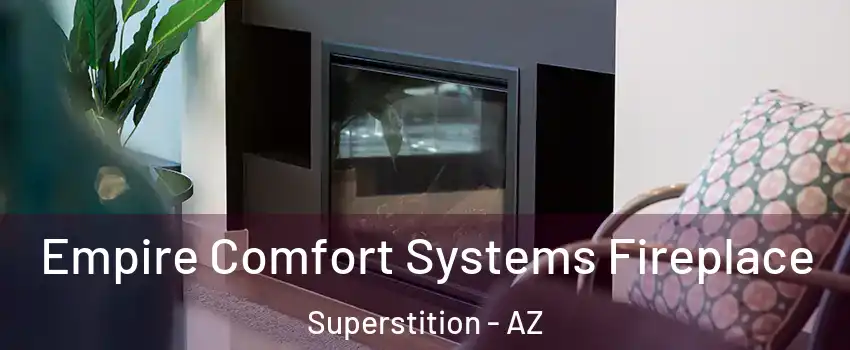 Empire Comfort Systems Fireplace Superstition - AZ