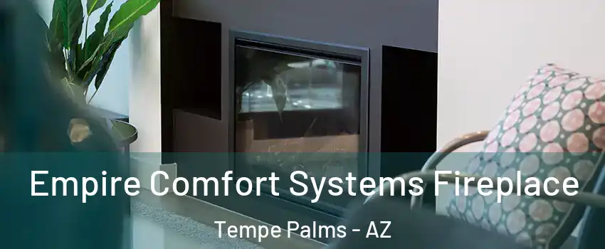 Empire Comfort Systems Fireplace Tempe Palms - AZ