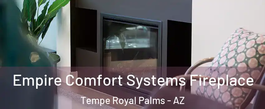 Empire Comfort Systems Fireplace Tempe Royal Palms - AZ