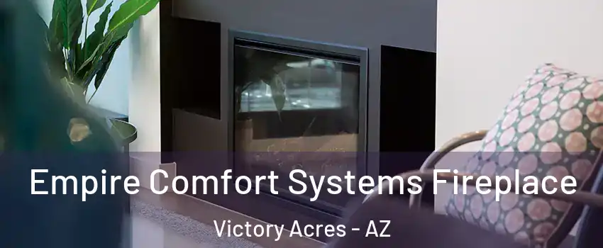 Empire Comfort Systems Fireplace Victory Acres - AZ