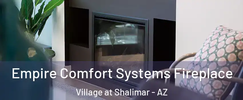 Empire Comfort Systems Fireplace Village at Shalimar - AZ