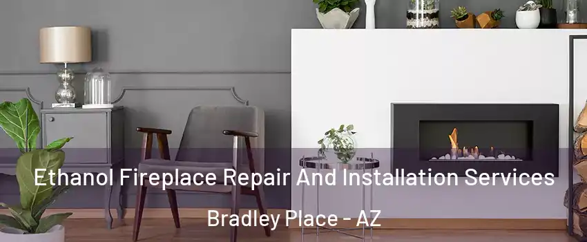 Ethanol Fireplace Repair And Installation Services Bradley Place - AZ