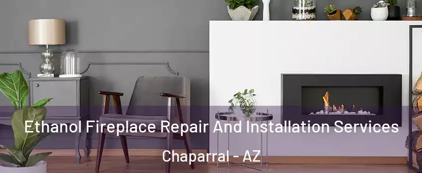 Ethanol Fireplace Repair And Installation Services Chaparral - AZ