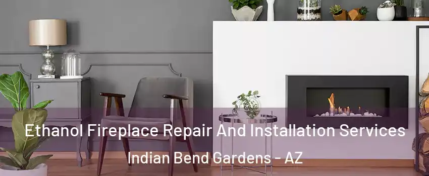 Ethanol Fireplace Repair And Installation Services Indian Bend Gardens - AZ