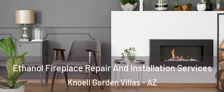 Ethanol Fireplace Repair And Installation Services Knoell Garden Villas - AZ