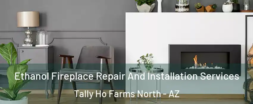 Ethanol Fireplace Repair And Installation Services Tally Ho Farms North - AZ