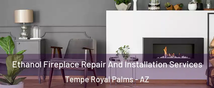 Ethanol Fireplace Repair And Installation Services Tempe Royal Palms - AZ