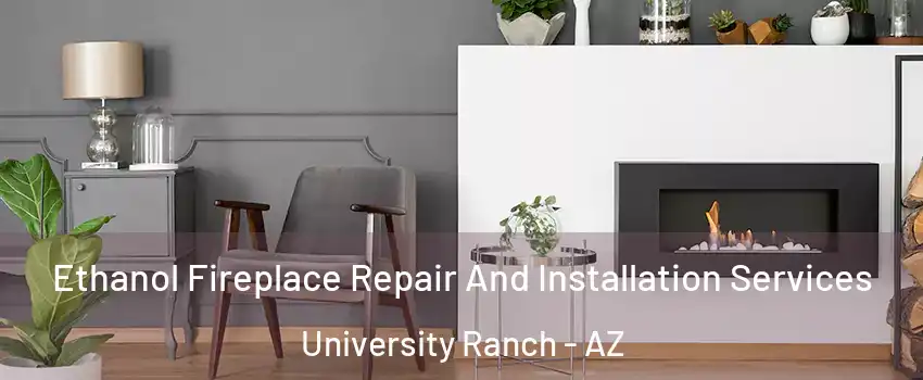 Ethanol Fireplace Repair And Installation Services University Ranch - AZ