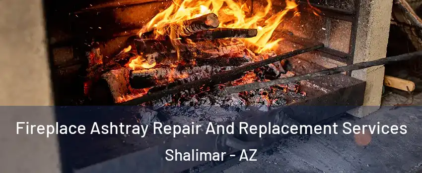 Fireplace Ashtray Repair And Replacement Services Shalimar - AZ