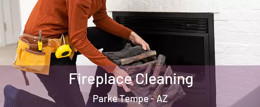 Fireplace Cleaning Parke Tempe - AZ