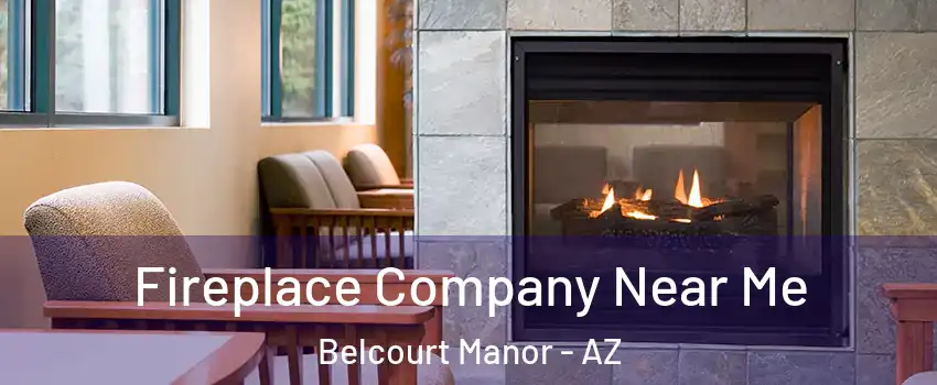 Fireplace Company Near Me Belcourt Manor - AZ