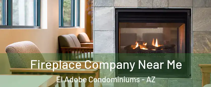 Fireplace Company Near Me El Adobe Condominiums - AZ