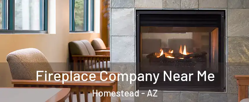 Fireplace Company Near Me Homestead - AZ