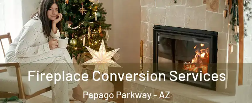 Fireplace Conversion Services Papago Parkway - AZ