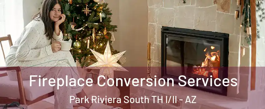 Fireplace Conversion Services Park Riviera South TH I/II - AZ