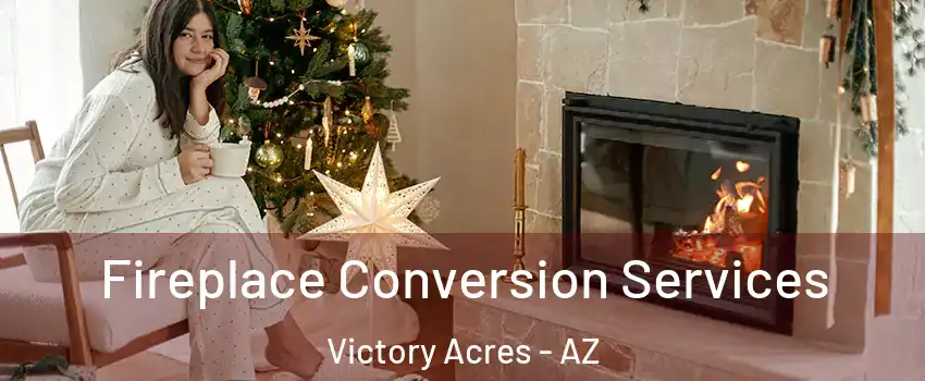 Fireplace Conversion Services Victory Acres - AZ