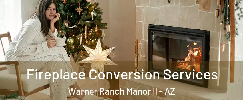 Fireplace Conversion Services Warner Ranch Manor II - AZ