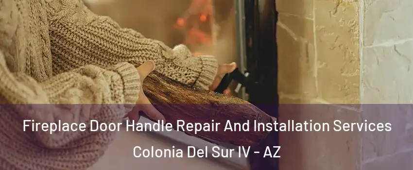 Fireplace Door Handle Repair And Installation Services Colonia Del Sur IV - AZ