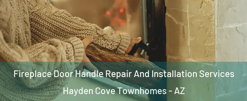 Fireplace Door Handle Repair And Installation Services Hayden Cove Townhomes - AZ