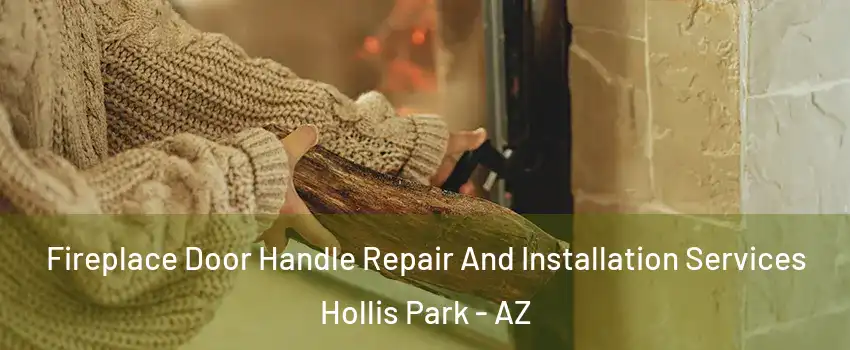 Fireplace Door Handle Repair And Installation Services Hollis Park - AZ