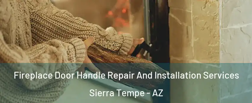 Fireplace Door Handle Repair And Installation Services Sierra Tempe - AZ