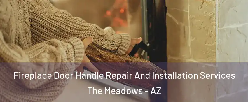 Fireplace Door Handle Repair And Installation Services The Meadows - AZ