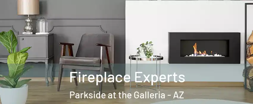 Fireplace Experts Parkside at the Galleria - AZ