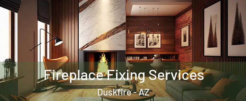 Fireplace Fixing Services Duskfire - AZ