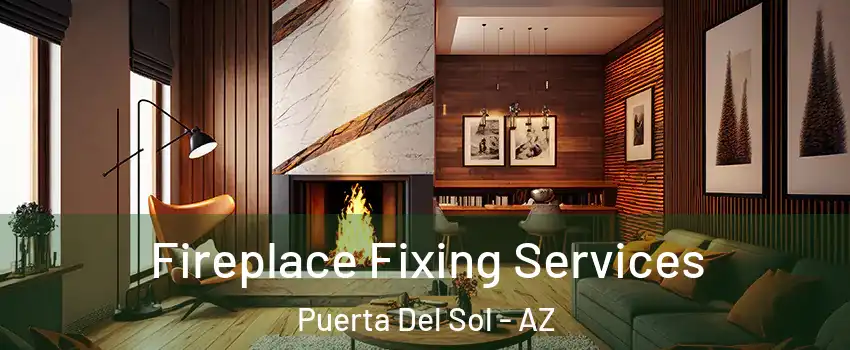 Fireplace Fixing Services Puerta Del Sol - AZ