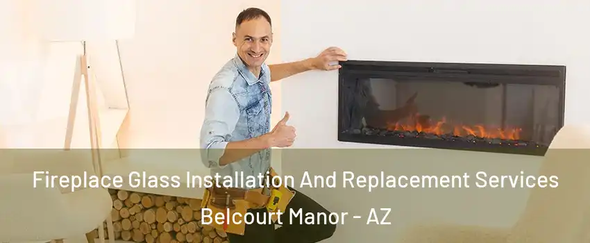 Fireplace Glass Installation And Replacement Services Belcourt Manor - AZ