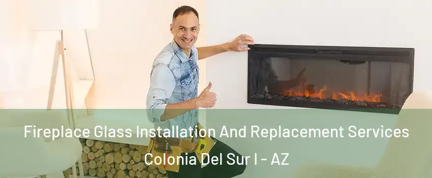 Fireplace Glass Installation And Replacement Services Colonia Del Sur I - AZ