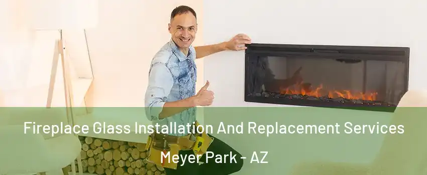 Fireplace Glass Installation And Replacement Services Meyer Park - AZ