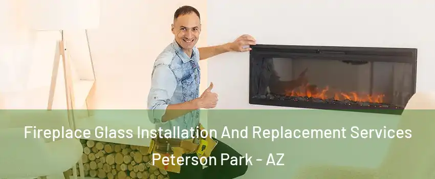 Fireplace Glass Installation And Replacement Services Peterson Park - AZ