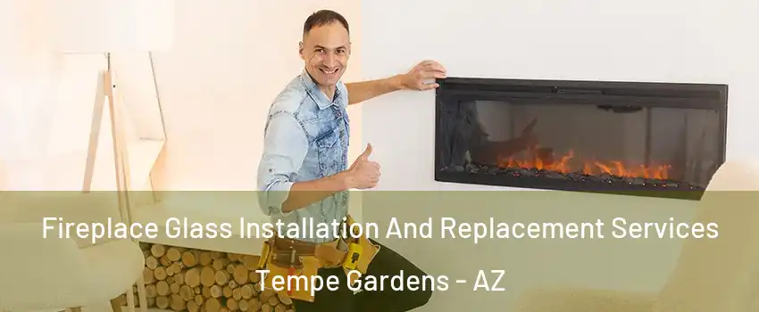 Fireplace Glass Installation And Replacement Services Tempe Gardens - AZ